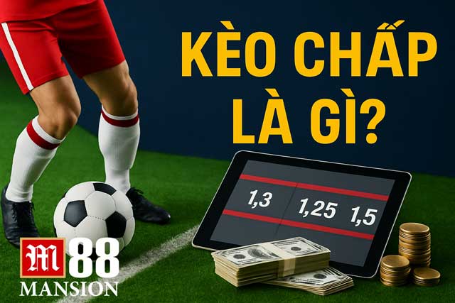 Kèo chấp là gì? Hiểu trọn cốt lõi trước khi xuống tiền