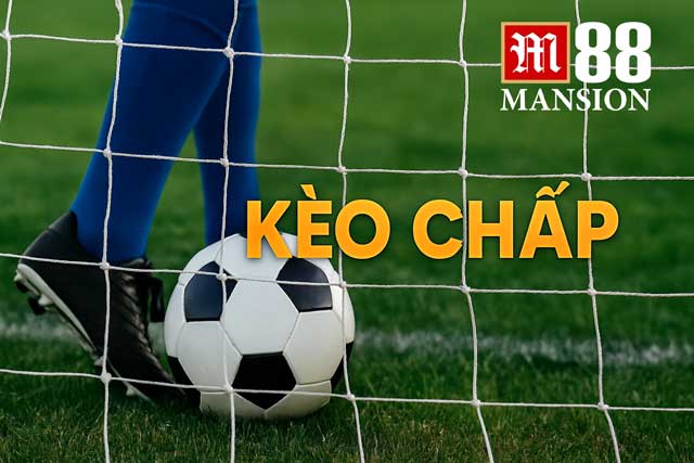 Cách Chơi Kèo Chấp Khôn Ngoan Giúp Tăng Tỷ Lệ Thắng Từ M88