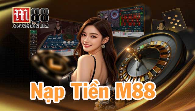 Hướng dẫn 4 cách nạp tiền M88 dễ hiểu