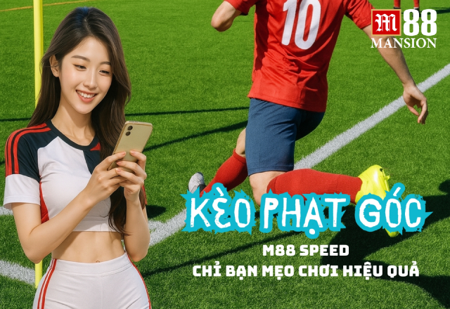 Soi kèo phạt góc cùng dân pro M88 SPEED